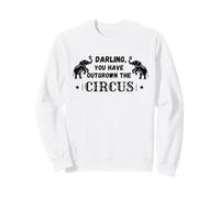 Darling you have Outgrown the Circus Elephant Funny Clown Sweatshirt