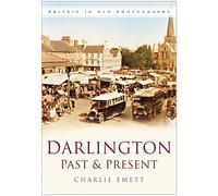 Darlington Past & Present: Britain in Old Photographs