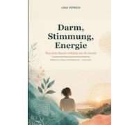 Darm, Stimmung, Energie: Was dein Bauch wirklich mit Dir macht