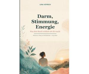 Darm, Stimmung, Energie: Was dein Bauch wirklich mit Dir macht