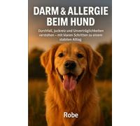 Darmgesundheit beim Hund: Raus aus Durchfall, Juckreiz und Allergien - mit Eliminationsdiät, Darmaufbau und Langzeitplan