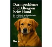 Darmprobleme und Allergien beim Hund: Ein evidenzbasierter Leitfaden, wie du Durchfall, Juckreiz und Rückfälle endlich sortierst und nachhaltig stabilisierst