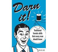 Darn It!: Traditional Female Skills That Every Man Should Know