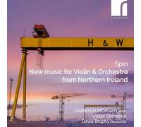 Darragh Morgan; Ulster Orchestra; David Brophy - Spin: New music for Violin & Orchestra from Northern Ireland