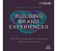 Darren Coleman Building Brand Experiences: A Practical Guide to Retaining Brand Darren Coleman Multicolor