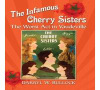 Darryl W. Bullock The Infamous Cherry Sisters : The Worst Act in Vaudeville Darryl W. Bullock Multicolor