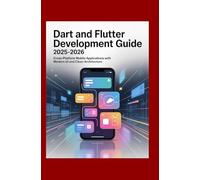 Dart and Flutter Development Guide 2025-2026: Cross-Platform Mobile Applications with Modern UI and Clean Architecture