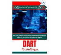 Dart für Anfänger: Wie man mit der Entwicklung plattformübergreifender Apps mit der Flutter-Kernsprache beginnt