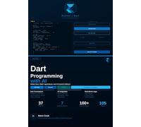 Dart Programming with AI: A Complete Beginner's Guide to Modern Dart Development, Flutter Applications, and AI-Powered Software