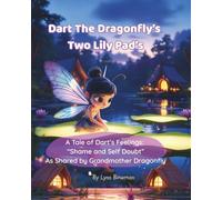 Dart The Dragonfly’s Two Lily Pads: A Tale of Dart’s Feelings “Shame and Self Doubt” | Helping kids aged 4-7 understand and cope with the big ... with family separation, change and divorce.