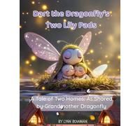 Dart the Dragonfly’s Two Lily Pads: A Tale of Two Homes: As Shared by Grandmother Dragonfly