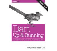 Dart - Up and Running: A New, Tool-Friendly Language for Structured Web Apps