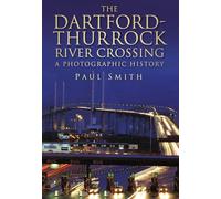 Dartford-Thurrock River Crossing: A Photographic History