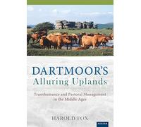 Dartmoor's Alluring Uplands: Transhumance and Pastoral Management in the Middle Ages