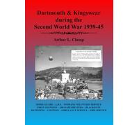 Dartmouth and Kingswear during the Second World War 1939-45 (The Arthur L Clamp Collection)