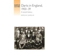 Darts in England, 1900-39: A social history (Studies in Popular Culture)