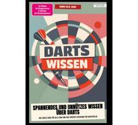Darts-Wissen: Spannendes und unnützes Wissen über Darts: Das ideale Buch für alle Fans und das perfekte Geschenk für Dartspieler