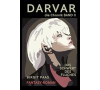 DARVAR | Das Schwert des Fluches | FANTASY Roman die Chronik Band2 | Birgit Paas: Einem Untoten, dessen Seele im Herzen seines Spiegels schlägt | Eine ... & Schlachten | Liebe, Verrat & Emotionen |