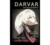DARVAR | Das Schwert des Fluches | FANTASY Roman die Chronik Band2 | Birgit Paas: Einem Untoten, dessen Seele im Herzen seines Spiegels schlägt | Eine ... & Schlachten | Liebe, Verrat & Emotionen |