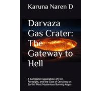Darvaza Gas Crater: The Gateway to Hell: A Complete Exploration of Fire, Foresight, and the Cost of Certainty on Earth’s Most Mysterious Burning Abyss
