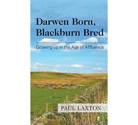 Darwen Born, Blackburn Bred: Growing up in the Age of Affluence