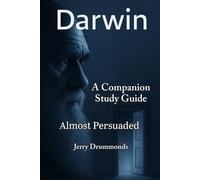 Darwin: Almost Persuaded: A Companion Study Guide (The Bible Study Series)