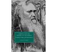 Darwin and the Memory of the Human: Evolution, Savages, and South America: 66 (Cambridge Studies in Nineteenth-Century Literature and Culture, Series Number 66)