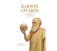 Darwin Awards - Tome 1 : Les Pionniers de la Stupidité (De l’Antiquité à 1820)