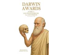 Darwin Awards - Tome 1 : Les Pionniers de la Stupidité (De l’Antiquité à 1820)