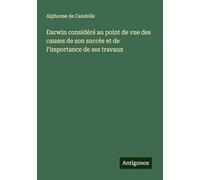 Darwin considéré au point de vue des causes de son succès et de l'importance de ses travaux