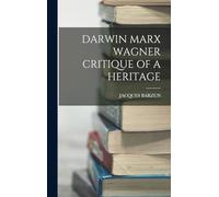 Darwin Marx Wagner Critique of a Heritage