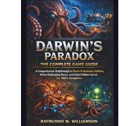 Darwin’s Paradox: The Complete Game Guide: A Comprehensive Walkthrough to Master Evolutionary Abilities, Defeat Challenging Bosses, and Unlock Hidden Secrets for 100% Completion