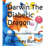 Darwin The Diabetic Dragon: A storybook for children with Type One Diabetes.