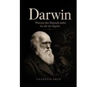 Darwin: Warum der Mensch mehr ist als ein Egoist