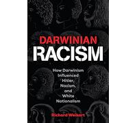 Darwinian Racism: How Darwinism Influenced Hitler, Nazism, and White Nationalism
