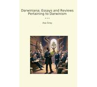 Darwiniana; Essays and Reviews Pertaining to Darwinism (Classic Books)