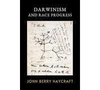 Darwinism and Race Progress: The Original 1895 Evolutionary Discourse on Racial Theory and Moral Development