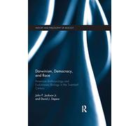 Darwinism, Democracy, and Race: American Anthropology and Evolutionary Biology in the Twentieth Century (History and Philosophy of Biology)