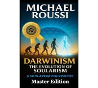 Darwinism: The Evolution of Soularism (Master Edition): A Soularism Philosophy