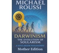 Darwinism: The Evolution of Soularism (Mother Edition): A Soularism Philosophy