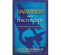 DARWINISM UNDER THE MICROSCOPE: How Recent Scientific Evidence Points to Divine Design