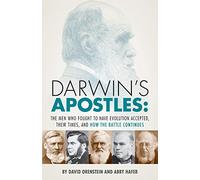 Darwin's Apostles: The Men Who Fought to Have Evolution Accepted, Their Times, and How the Battle Continues
