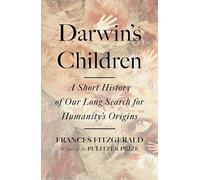 Darwin's Children: A Short History of Our Long Search for Humanity's Origins