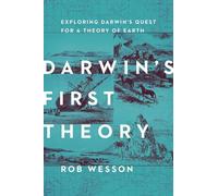 Darwin's First Theory: Exploring Darwin's Quest to Find a Theory of the Earth