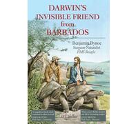Darwin's Invisible Friend From Barbados: Benjamin Bynoe, Surgeon-Naturalist of HMS Beagle