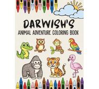 Darwish's Animal Adventure Coloring Book: A Personalized Animal Coloring Book with Positive Affirmations for Boys Named Darwish | Unique Eid, Ramadan, ... Animal Coloring Book Collection)