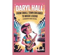 DARYL HALL: From Small Town Dreamer to Music Legend (A Biography Book for Kids)