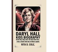 DARYL HALL KIDS BIOGRAPHY: Dream Big, Sing Loud: The Daryl Hall Story - From a Small Town Boy to Music Legend