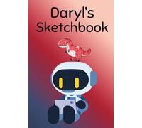 Daryl's Sketchbook: A Wild & Creative Adventure Notebook for Drawing, Imagination, and Big Ideas (2026 Edition)