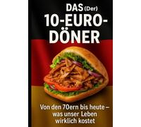 DAS-10 €- DÖNER: Von den 70ern bis heute - was unser Leben wirklich kostet.
